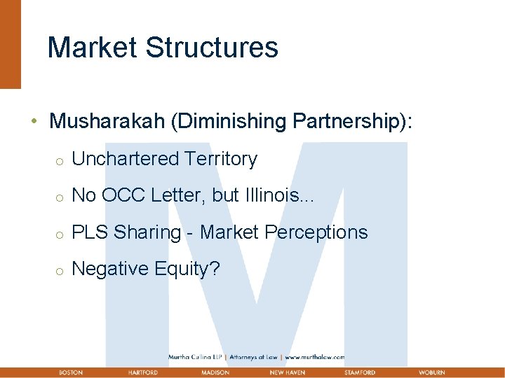 Market Structures • Musharakah (Diminishing Partnership): ¡ Unchartered Territory ¡ No OCC Letter, but