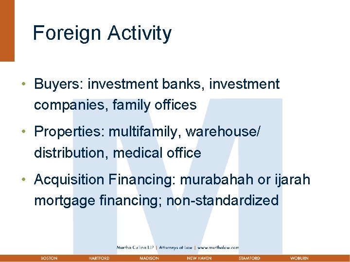 Foreign Activity • Buyers: investment banks, investment companies, family offices • Properties: multifamily, warehouse/