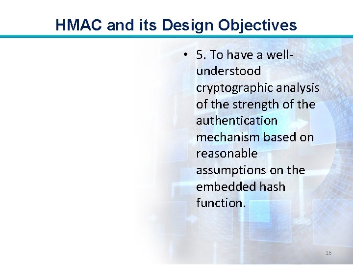 HMAC and its Design Objectives • 5. To have a wellunderstood cryptographic analysis of