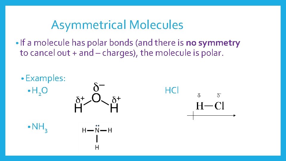 Asymmetrical Molecules • If a molecule has polar bonds (and there is no symmetry