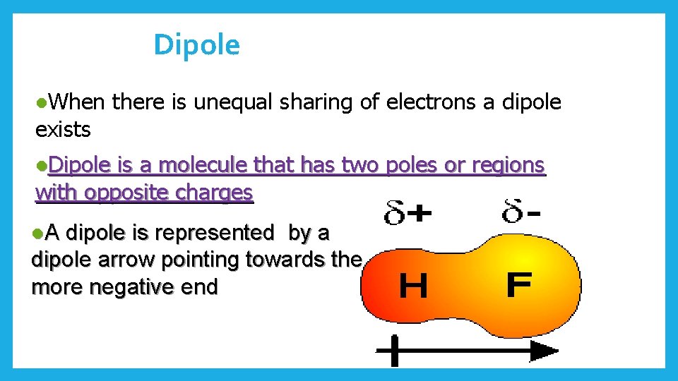 Dipole l. When exists there is unequal sharing of electrons a dipole l. Dipole