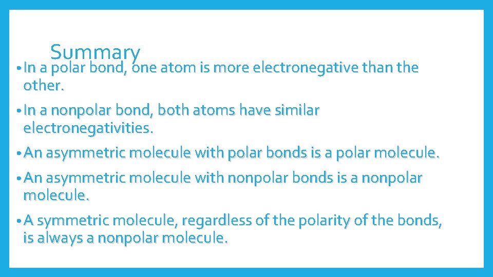 Summary • In a polar bond, one atom is more electronegative than the other.
