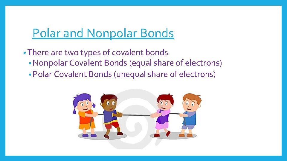 Polar and Nonpolar Bonds • There are two types of covalent bonds • Nonpolar