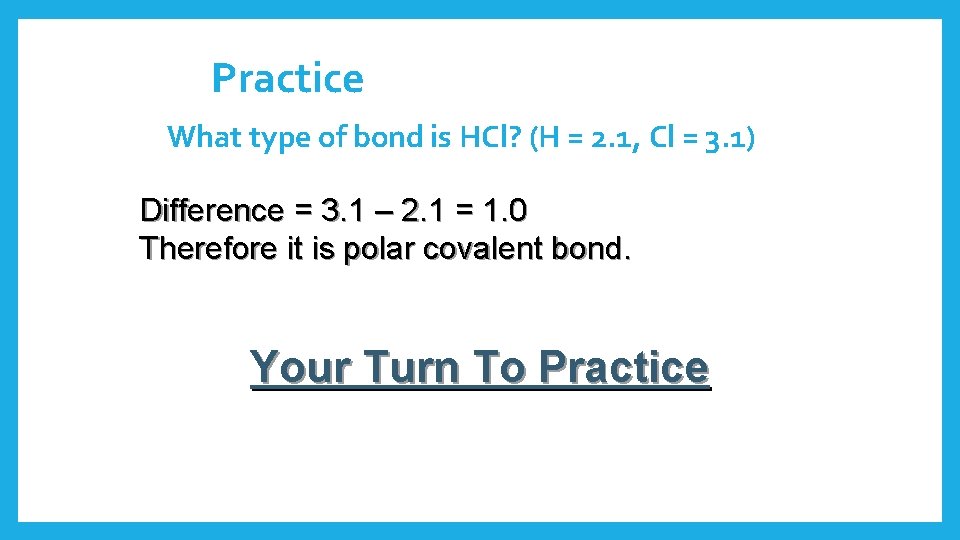 Practice What type of bond is HCl? (H = 2. 1, Cl = 3.