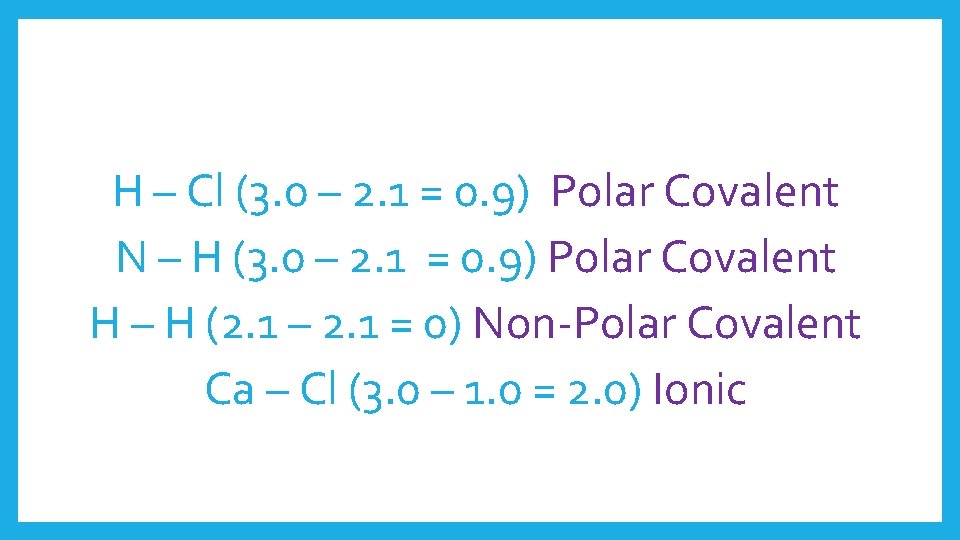 H – Cl (3. 0 – 2. 1 = 0. 9) Polar Covalent N