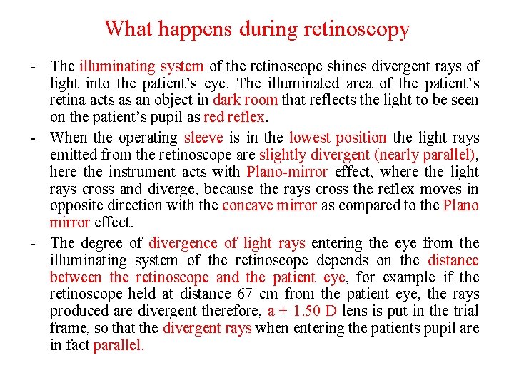 What happens during retinoscopy - The illuminating system of the retinoscope shines divergent rays