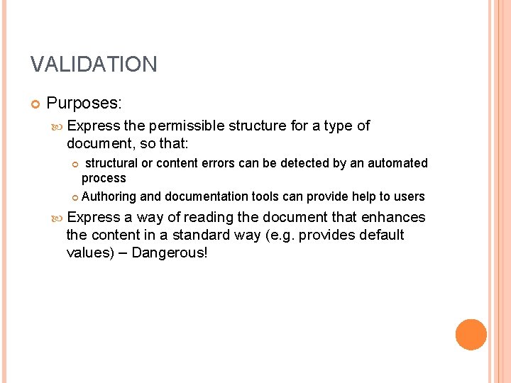 VALIDATION Purposes: Express the permissible structure for a type of document, so that: structural