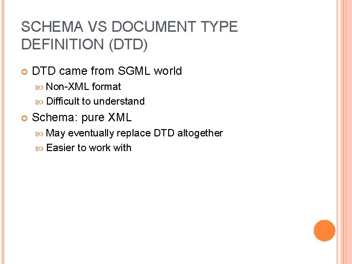 SCHEMA VS DOCUMENT TYPE DEFINITION (DTD) DTD came from SGML world Non-XML format Difficult