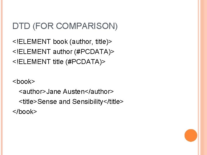DTD (FOR COMPARISON) <!ELEMENT book (author, title)> <!ELEMENT author (#PCDATA)> <!ELEMENT title (#PCDATA)> <book>