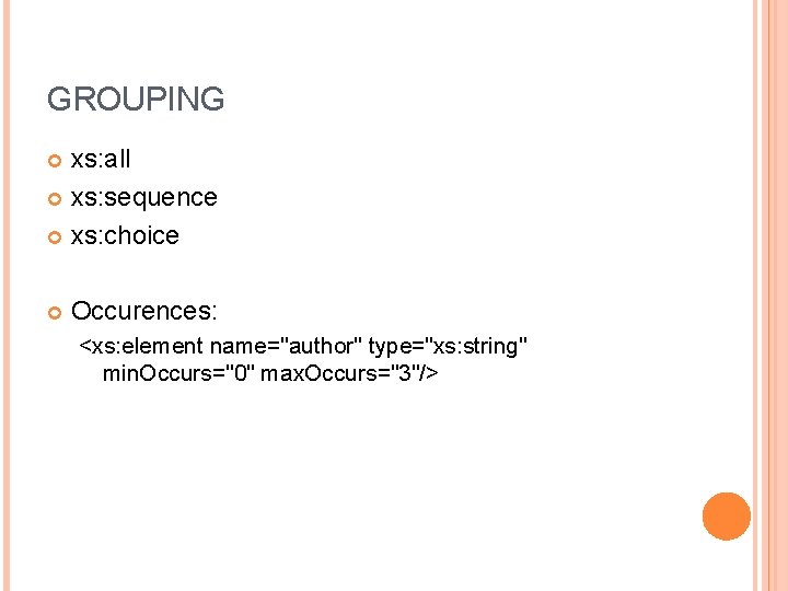 GROUPING xs: all xs: sequence xs: choice Occurences: <xs: element name="author" type="xs: string" min.