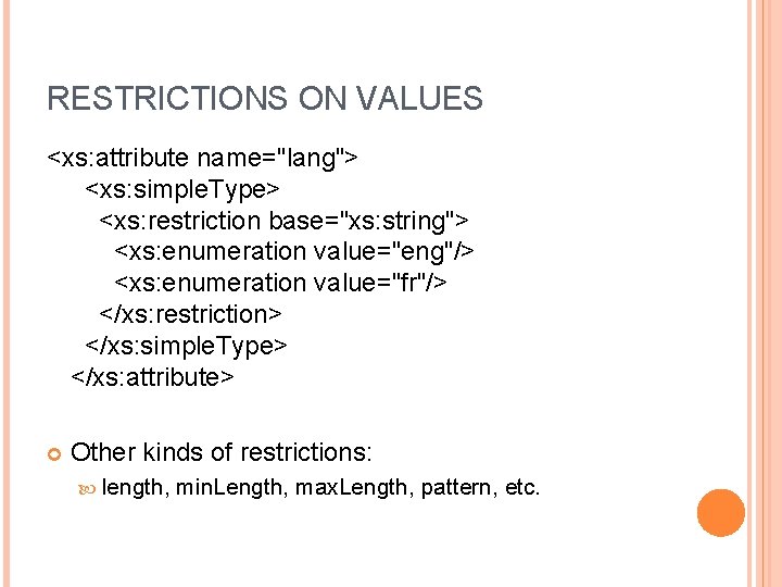 RESTRICTIONS ON VALUES <xs: attribute name="lang"> <xs: simple. Type> <xs: restriction base="xs: string"> <xs: