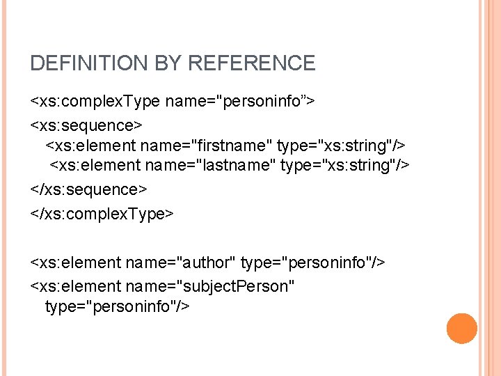 DEFINITION BY REFERENCE <xs: complex. Type name="personinfo”> <xs: sequence> <xs: element name="firstname" type="xs: string"/>