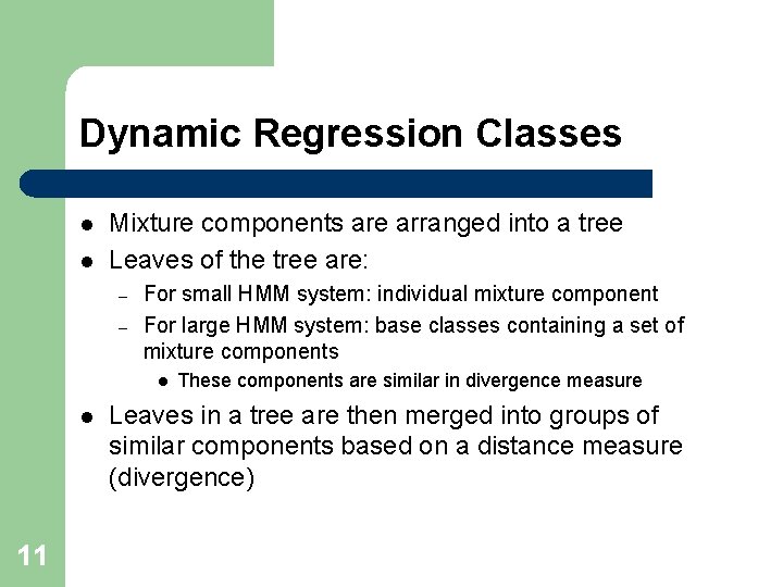 Dynamic Regression Classes l l Mixture components are arranged into a tree Leaves of