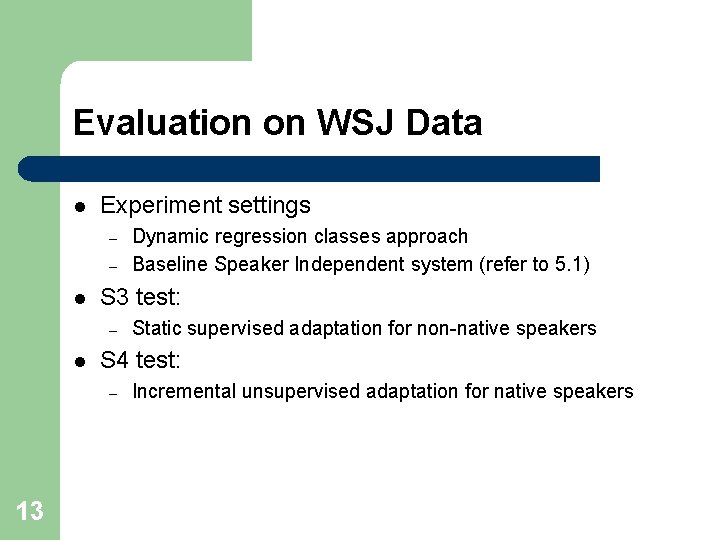 Evaluation on WSJ Data l Experiment settings – – l S 3 test: –
