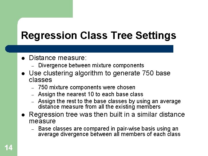Regression Class Tree Settings l Distance measure: – l Use clustering algorithm to generate