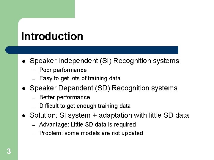 Introduction l Speaker Independent (SI) Recognition systems – – l Speaker Dependent (SD) Recognition