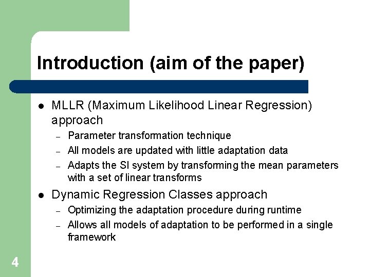 Introduction (aim of the paper) l MLLR (Maximum Likelihood Linear Regression) approach – –