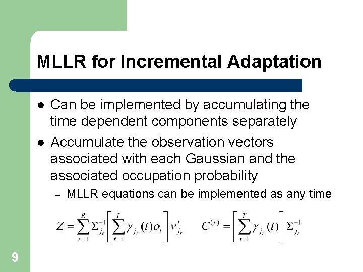 MLLR for Incremental Adaptation l l Can be implemented by accumulating the time dependent