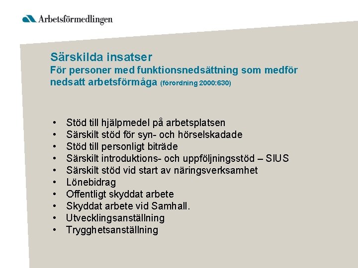 Särskilda insatser För personer med funktionsnedsättning som medför nedsatt arbetsförmåga (förordning 2000: 630) •