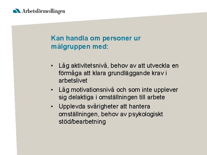 Kan handla om personer ur målgruppen med: • Låg aktivitetsnivå, behov av att utveckla