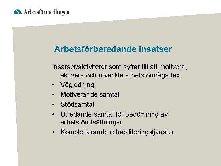 Arbetsförberedande insatser Insatser/aktiviteter som syftar till att motivera, aktivera och utveckla arbetsförmåga tex: •