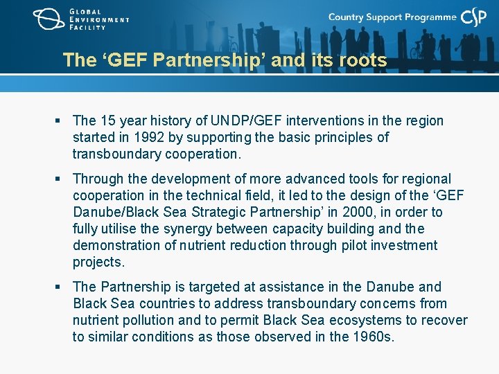 The ‘GEF Partnership’ and its roots § The 15 year history of UNDP/GEF interventions