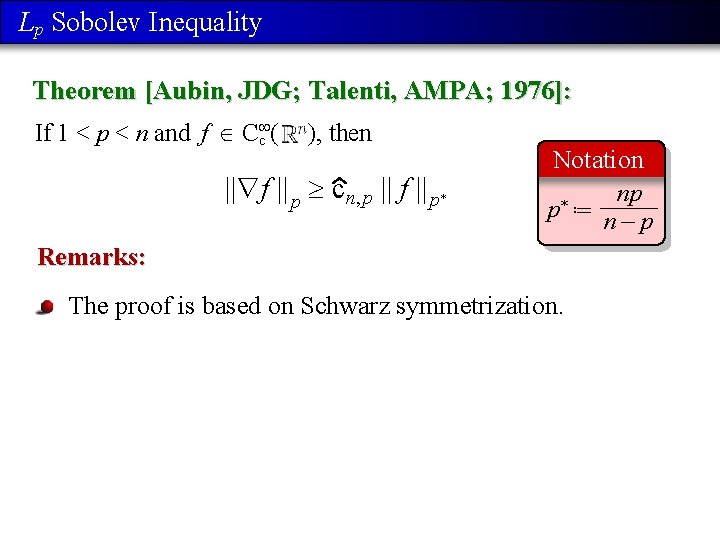 Lp Sobolev Inequality Theorem [Aubin, JDG; Talenti, AMPA; 1976]: If 1 < p <