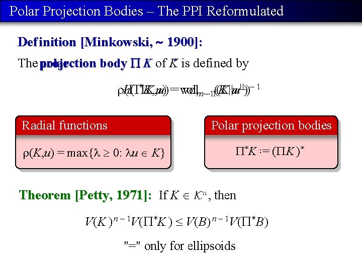 Polar Projection Bodies – The PPI Reformulated Def inition [Minkowski, 1900]: The projection polar