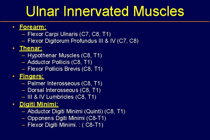 Ulnar Innervated Muscles • Forearm: – Flexor Carpi Ulnaris (C 7, C 8, T