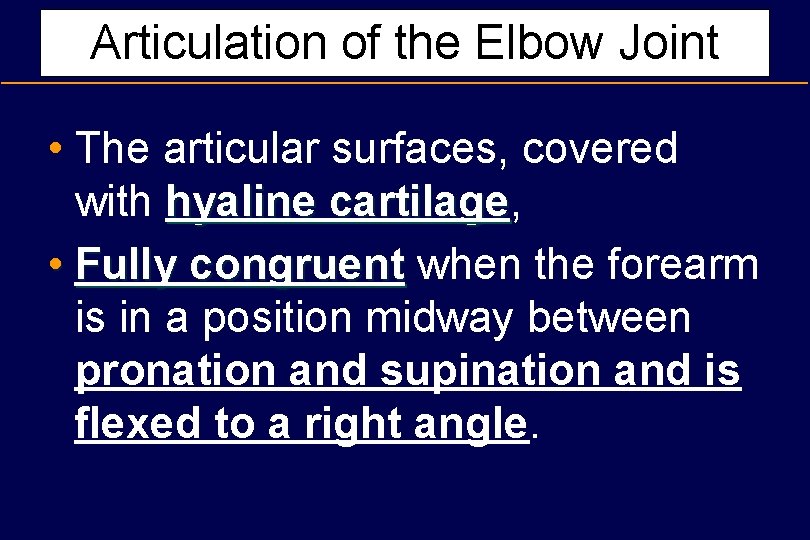 Articulation of the Elbow Joint • The articular surfaces, covered with hyaline cartilage, cartilage