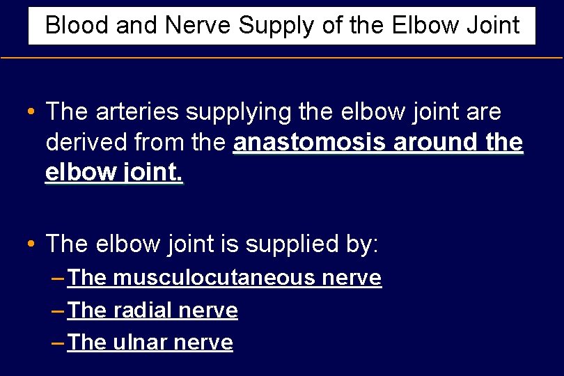 Blood and Nerve Supply of the Elbow Joint • The arteries supplying the elbow