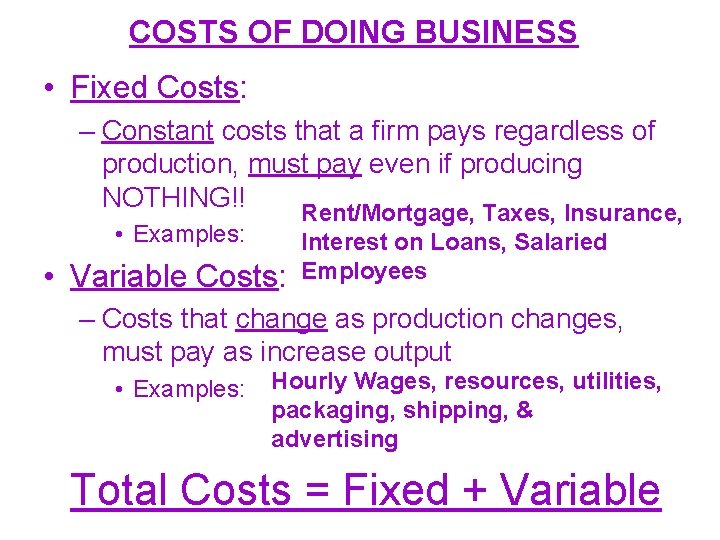 COSTS OF DOING BUSINESS • Fixed Costs: – Constant costs that a firm pays