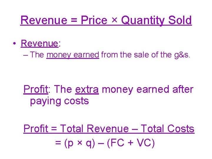 Revenue = Price × Quantity Sold • Revenue: – The money earned from the