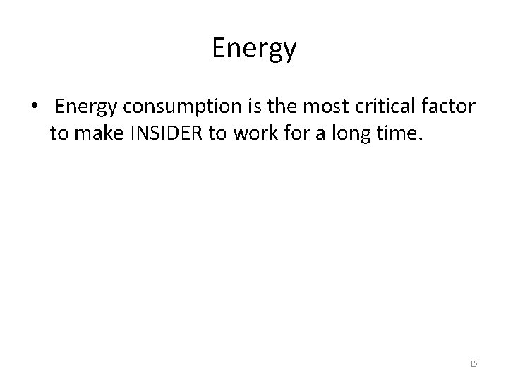 Energy • Energy consumption is the most critical factor to make INSIDER to work