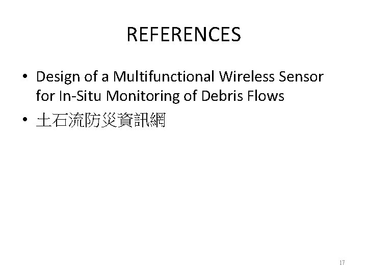 REFERENCES • Design of a Multifunctional Wireless Sensor for In-Situ Monitoring of Debris Flows