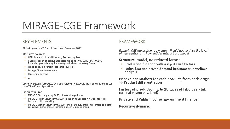 MIRAGE-CGE Framework KEY ELEMENTS Global dynamic CGE, multi sectoral. Baseyear 2012 Main data sources: