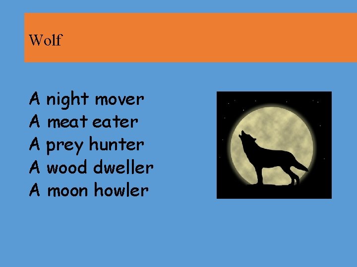 Wolf A night mover A meat eater A prey hunter A wood dweller A