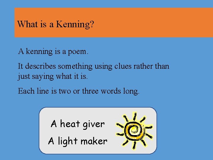 What is a Kenning? A kenning is a poem. It describes something using clues