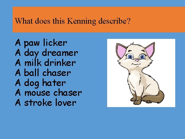 What does this Kenning describe? A paw licker A day dreamer A milk drinker