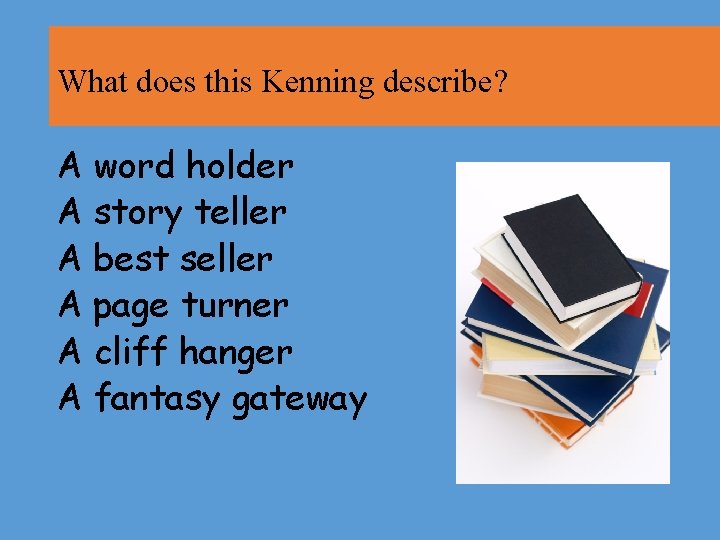 What does this Kenning describe? A word holder A story teller A best seller