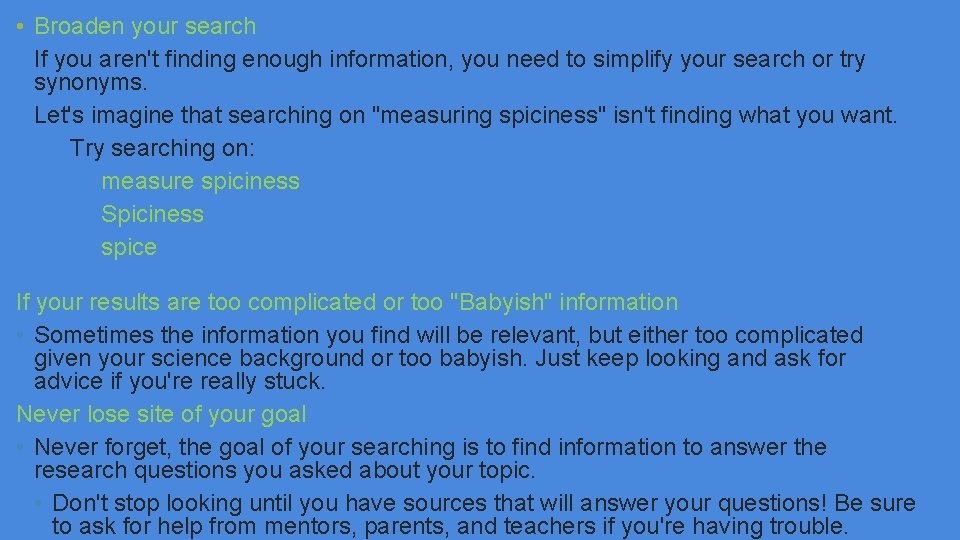  • Broaden your search If you aren't finding enough information, you need to