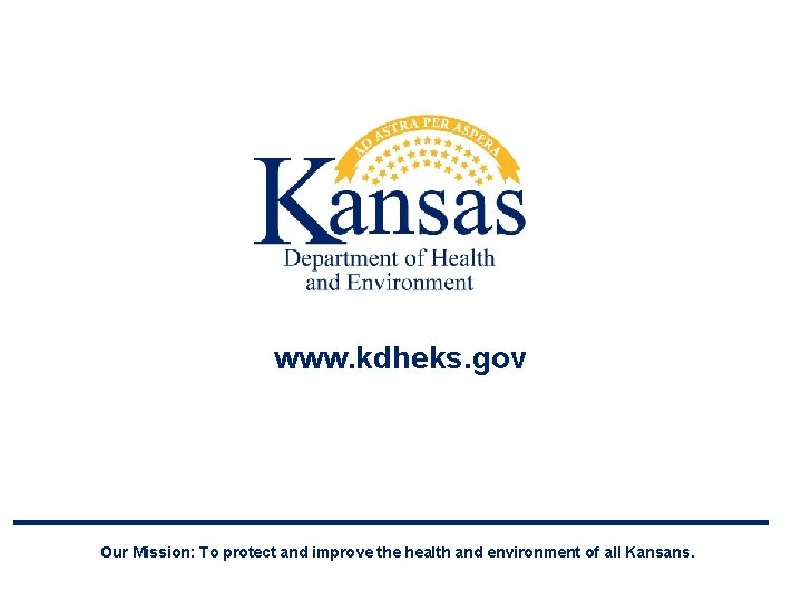 www. kdheks. gov Our Mission: To protect and improve the health and environment of