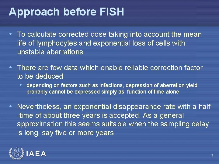 Approach before FISH • To calculate corrected dose taking into account the mean life