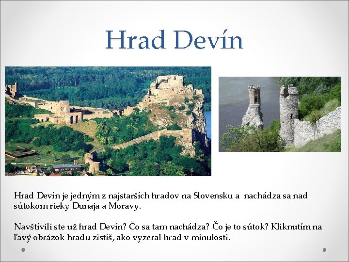 Hrad Devín je jedným z najstarších hradov na Slovensku a nachádza sa nad sútokom