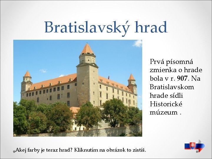 Bratislavský hrad Prvá písomná zmienka o hrade bola v r. 907. Na Bratislavskom hrade