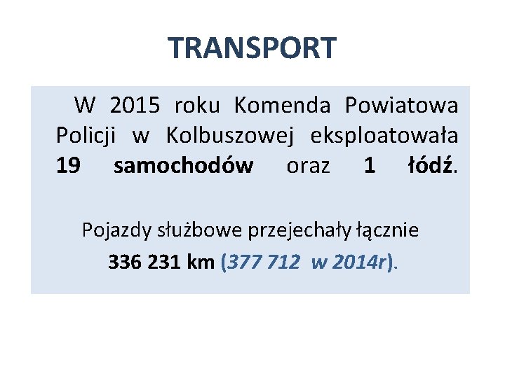 TRANSPORT W 2015 roku Komenda Powiatowa Policji w Kolbuszowej eksploatowała 19 samochodów oraz 1