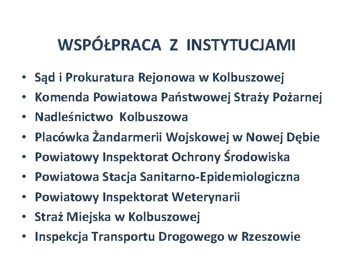 WSPÓŁPRACA Z INSTYTUCJAMI • • • Sąd i Prokuratura Rejonowa w Kolbuszowej Komenda Powiatowa