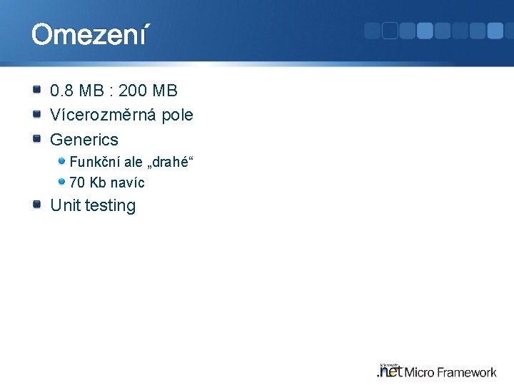 Omezení 0. 8 MB : 200 MB Vícerozměrná pole Generics Funkční ale „drahé“ 70