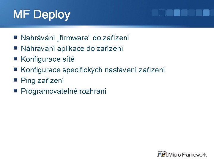 MF Deploy Nahrávání „firmware“ do zařízení Náhrávaní aplikace do zařízení Konfigurace sítě Konfigurace specifických