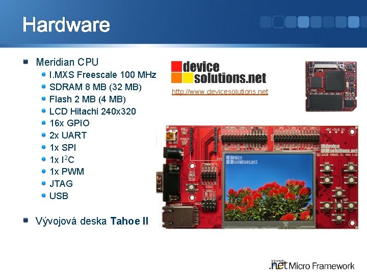 Hardware Meridian CPU I. MXS Freescale 100 MHz SDRAM 8 MB (32 MB) Flash